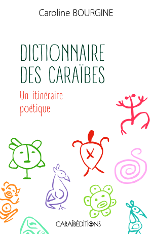 Dictionnaire des Caraïbes. Un itinéraire poétique