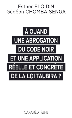 A quand une abrogation du code noir et une application r&eacute;elle et concr&egrave;te de la loi Taubira?