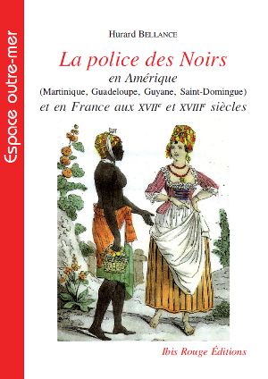 La police des Noirs en Amérique et en France aux XVIIe et XVIIIe siècles