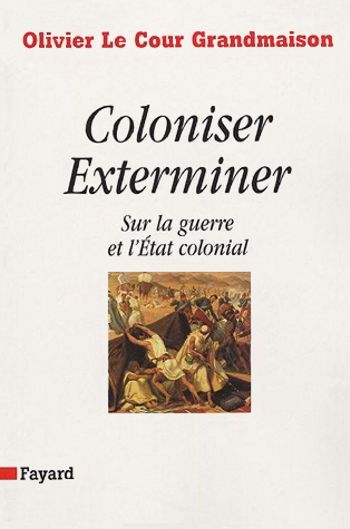 Coloniser. Exterminer. Sur la guerre et l'État colonial