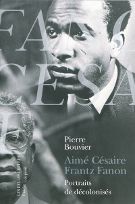 Aimé Césaire Frantz Fanon, portraits de décolonisés