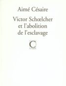 Victor Schoelcher et l'abolition de l'esclavage