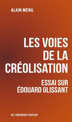 Les voies de la créolisation : essai sur Édouard Glissant