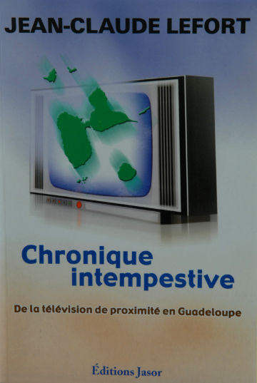 Chronique intempestive. De la télévision de proximité en Guadeloupe 