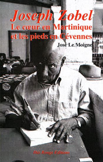 Joseph Zobel, Le cœur en Martinique et les pieds en Cévennes