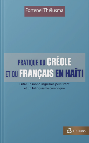 Pratique du créole et du français en Haïti: entre un monolinguisme persistant et un bilinguisme compliqué