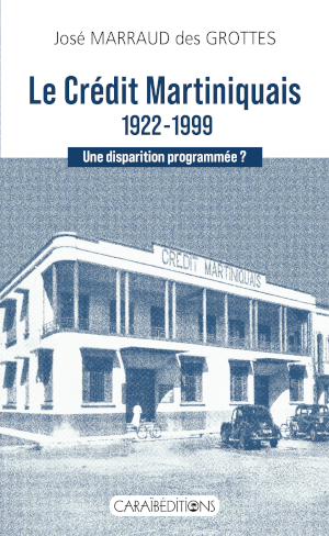 Le Cr&eacute;dit Martiniquais 1922-1999. 