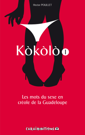 Potomitan Kokolo Les Mots Du Sexe En Creole De La Guadeloupe